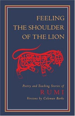 Feeling the Shoulder of the Lion: poems and teaching stories of Rumi