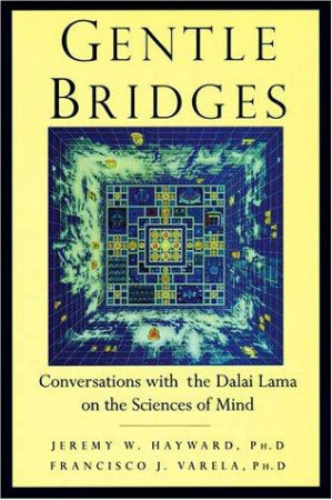 Gentle Bridges: conversations with the Dalai Lama on the sciences of the mind