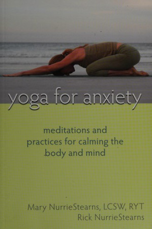 Yoga for Anxiety: meditations and practices for calming the body and mind