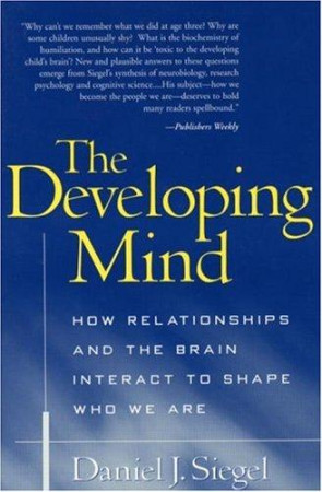 Developing Mind: how relationships and the brain interact to shape who we are