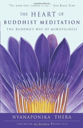 Heart of Buddhist Meditation: satipatthana - the Buddha's way of mindfulness, with an anthology of relevant texts translated from the Pali and Sanskrit