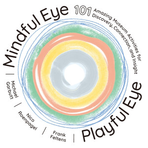 Mindful Eye, Playful Eye: 101 amazing museum activities for discovery, connection, and insight