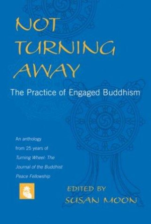 Not Turning Away: the practice of engaged Buddhism