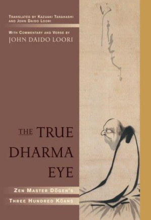 True Dharma Eye: zen Master Dogen's three hundred koans