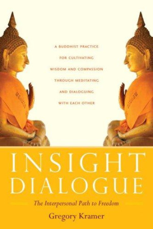 Insight Dialogue: the interpersonal path to freedom