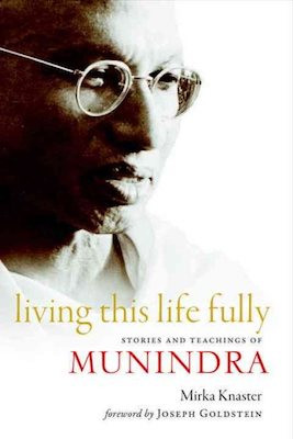 Living This Life Fully: stories and teachings of Munindra
