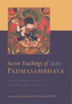 Secret Teachings of Padmasambhava: essential instructions on mastering the energies of life