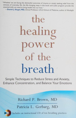 Healing Power of the Breath: simple techniques to reduce stress and anxiety, enhance concentration, and balance Your emotions