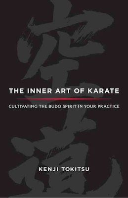 Inner Art of Karate: cultivating the Budo spirit in your practice