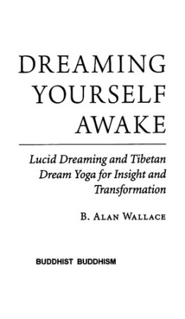 Dreaming Yourself Awake: lucid dreaming and Tibetan dream yoga for insight and transformation