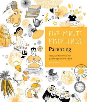 5-Minute Mindfulness: Parenting: essays and exercises for parenting from the heart