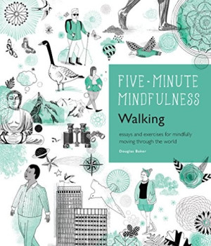 5-Minute Mindfulness: Walking: essays and exercises for mindfully moving through the world