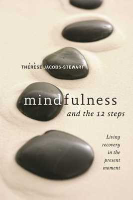 Mindfulness and the 12 Steps: living recovery in the present moment