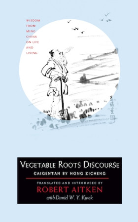 Vegetable Roots Discourse: wisdom from Ming China on life and living