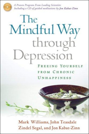 Mindful Way Through Depression: freeing yourself from chronic unhappiness