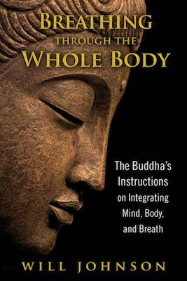 Breathing through the Whole Body: the Buddha's instructions on integrating mind, body, and breath