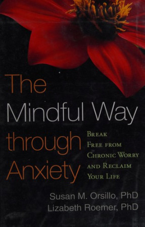 Mindful Way through Anxiety: break free from chronic worry and reclaim your life