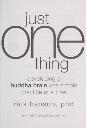 Just One Thing: developing a buddha brain, one simple practise at a time
