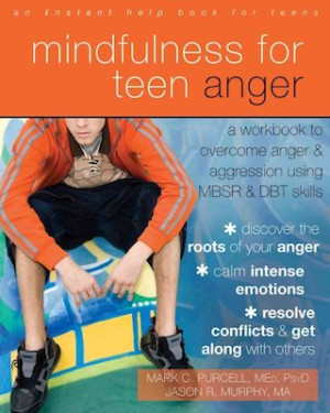 Mindfulness for Teen Anger: a workbook to overcome anger and aggression using MBSR and DBT skills (teen instant help)