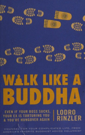 Walk Like a Buddha: even if your boss sucks, your ex is torturing you, and you're hungover again