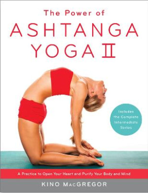 Power of Ashtanga Yoga 2: a practice to open your heart and purify your body and mind