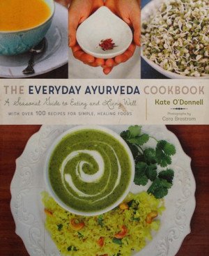 Everyday Ayurveda Cookbook: a seasonal guide to eating and living well
