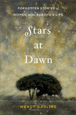 Stars at Dawn: forgotten stories of women in the Buddha's life