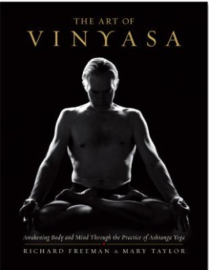 Art Of Vinyasa: awakening body and mind through the practice of ashtanga yoga