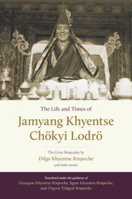 Life And Times Of Jamyang Khyentse: the great biography by Dilgo Khyentse Rinpoche and other stories