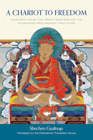 Chariot to Freedom: guidance from the great masters on the Vajrayana preliminary practices