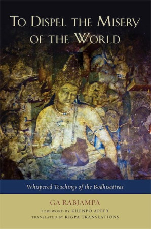 To Dispel the Misery of the World: whispered teachings of the Bodhisattvas