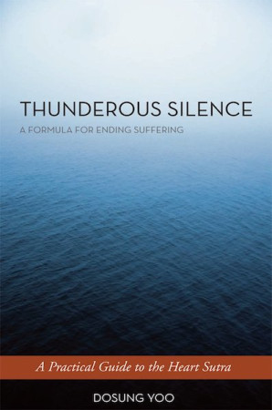 Thunderous Silence: a formula for ending suffering (a practical guide to the heart sutra)