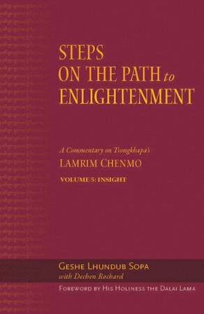 Steps on the Path to Enlightenment: a commentary on the Lamrim Chenmo, vol. 5: Insight