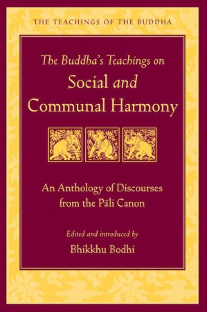 Buddha's Teachings on Social and Communal Harmony: an anthology of discourses from the pali canon