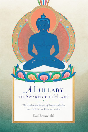 Lullaby to Awaken the Heart: the aspiration prayer of Samantabhadra and its tibetan commentaries
