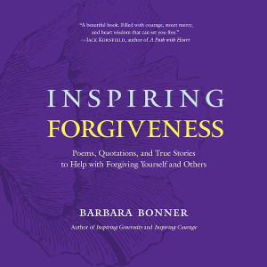 Inspiring Forgiveness: poems, quotations, and true stories to help with forgiving yourself and others