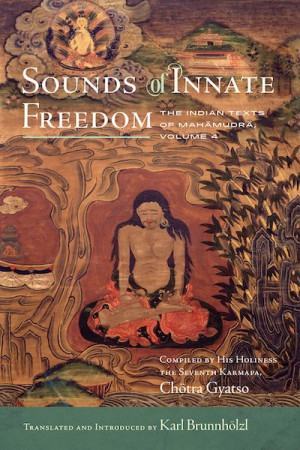 Sounds of Innate Freedom, Volume 4: the Indian texts of MahÄmudrÄ, volume 4