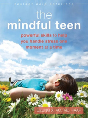 Mindful Teen: powerful skills to help you handle stress one moment at a time (instant help solutions)