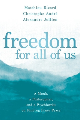 Freedom for All of Us: a monk, a philosopher, and a psychiatrist on finding inner peace