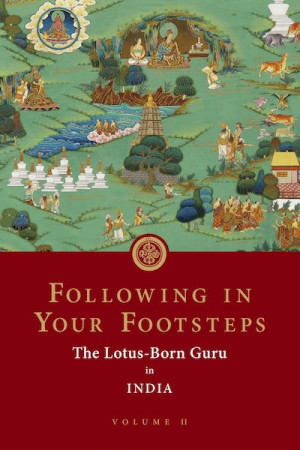 Following in Your Footsteps - volume 2: the Lotus-Born Guru in India