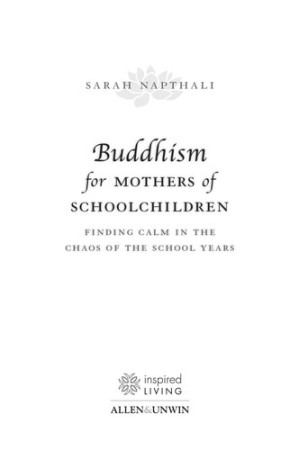 Buddhism for Mothers of School Children: finding calm in the chaos of the school years