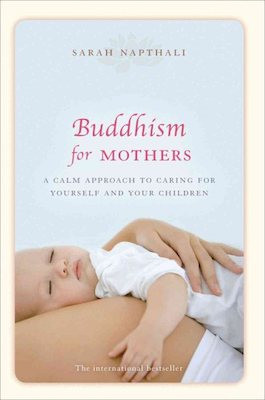 Buddhism for Mothers: a calm approach for caring for yourself and your children