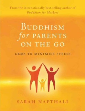 Buddhism for Parents On the Go: gems to minimise your stress