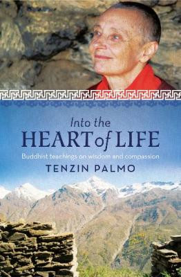 Into the Heart of Life: Buddhist teachings on wisdom and compassion