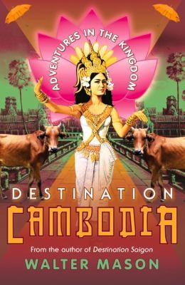 Destination Cambodia: adventures in the kingdom