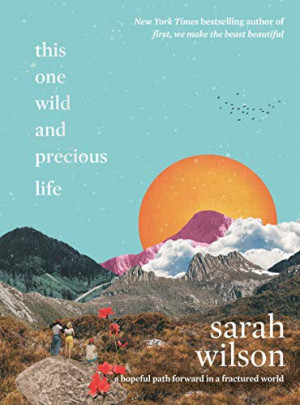 This One Wild and Precious Life: a hopeful path forward in a fractured world
