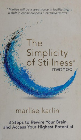 Simplicity of Stillness Method: 7 steps to accessing your highest potential
