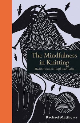 Mindfulness in Knitting: meditations on craft and calm