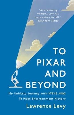 To Pixar and Beyond: my unlikely journey with Steve Jobs to make entertainment history