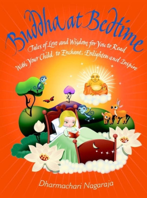 Buddha at Bedtime: tales of love and wisdom for you to read with your child to enchant, enlighten, and inspire